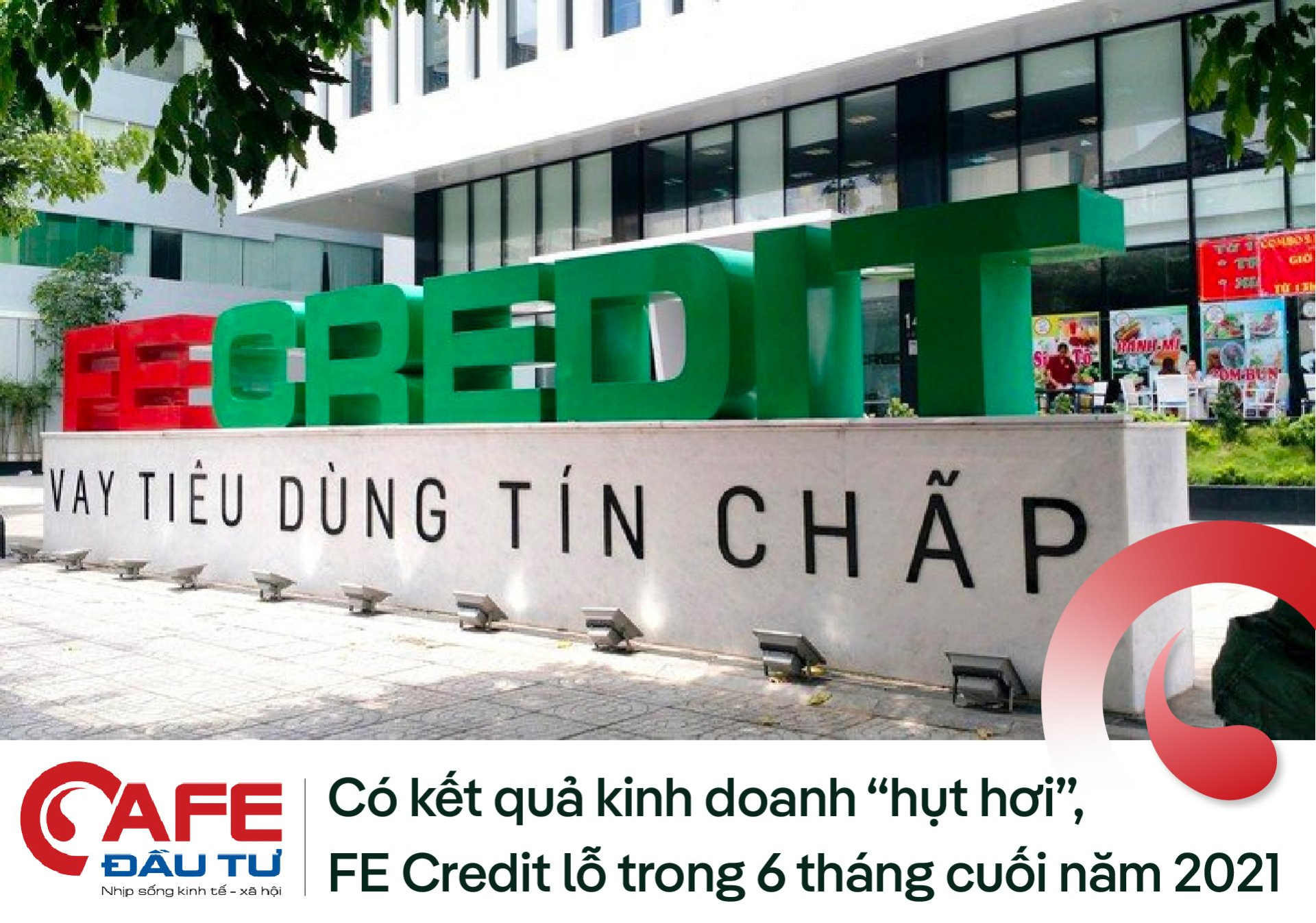 Có kết quả kinh doanh “hụt hơi”, FE Credit lỗ trong 6 tháng cuối năm 2021