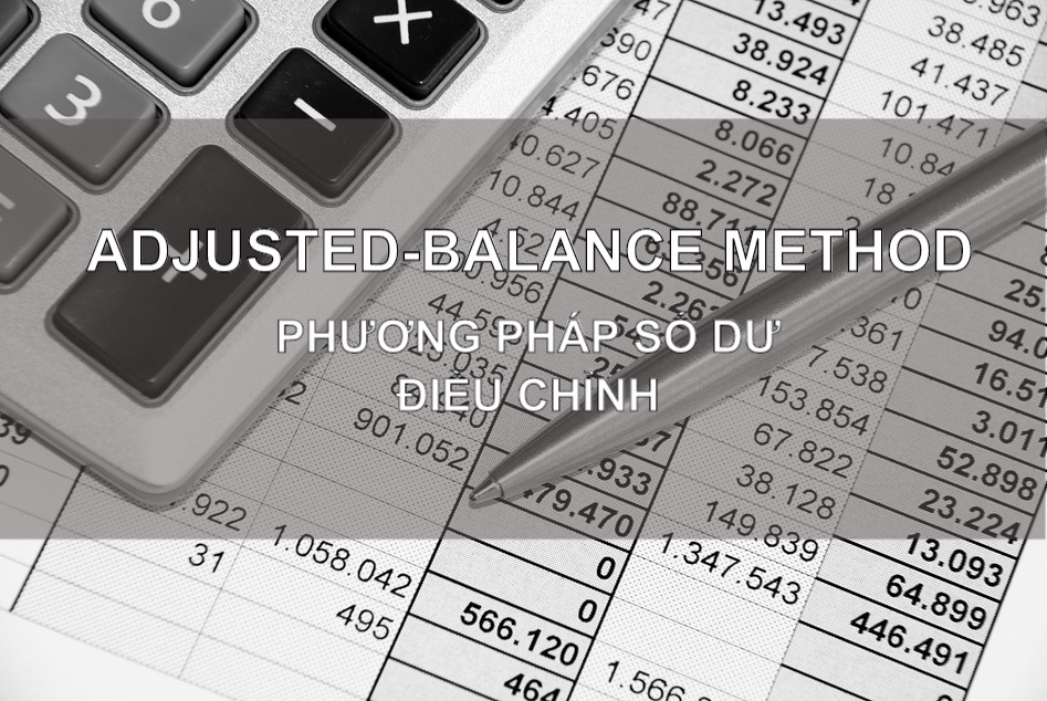 Phương thức số dư điều chỉnh (Adjusted Balance Method) là gì? Cách thức hoạt động