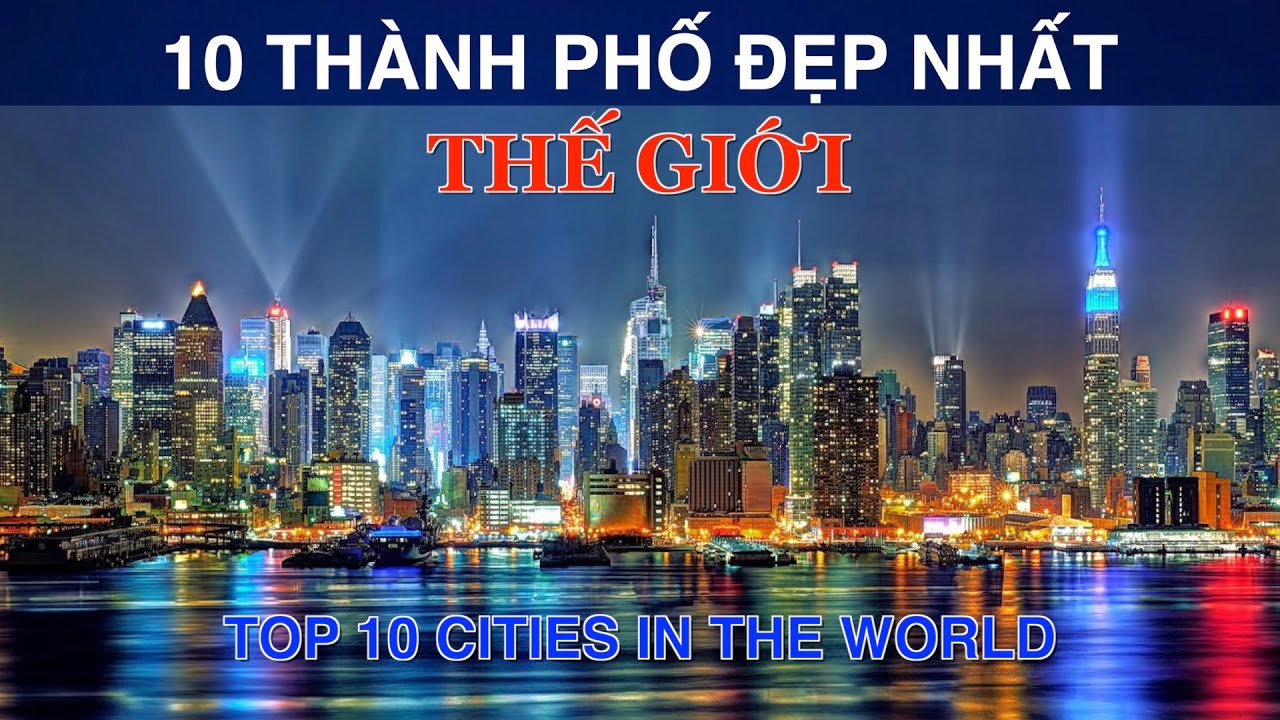Khám phá 10 thành phố đẹp nhất thế giới
