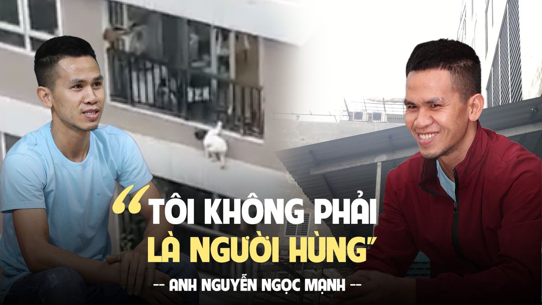 'Người hùng' Nguyễn Ngọc Mạnh: Không có tôi sẽ có người khác