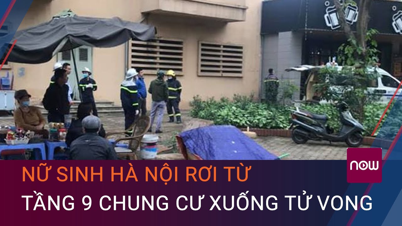 Rơi từ tầng 9 chung cư xuống, nữ sinh lớp 10 tử vong