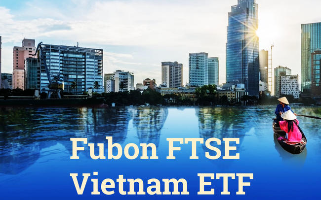 Fubon FTSE Vietnam ETF huy động hơn 4.000 tỷ sau IPO