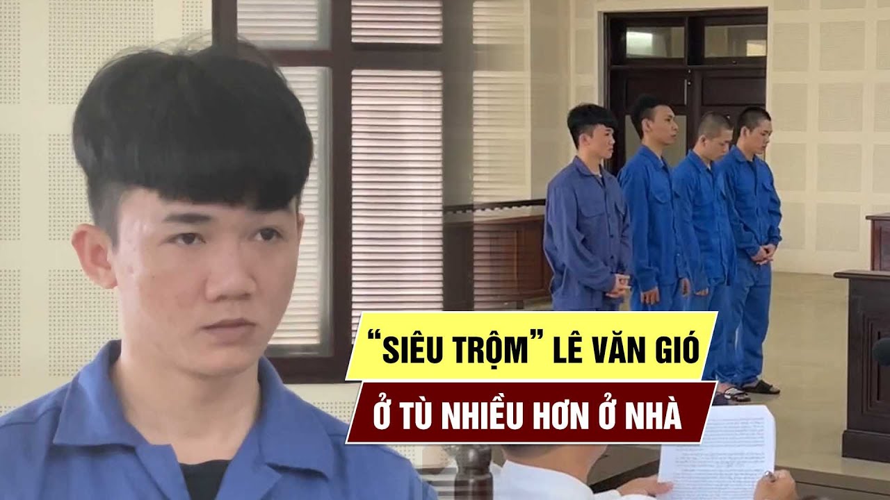 Siêu trộm Gió 'hành nghề' 10 năm, ở tù nhiều hơn ở nhà