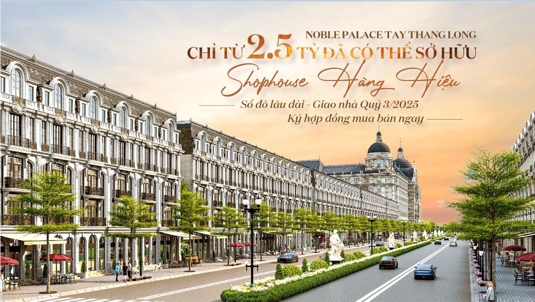 Noble Palace Tay Thang Long chỉ TỪ 2.5 TỶ SỞ HỮU Shophouse Hàng Hiệu, Sổ đỏ lâu dài - Giao nhà Quý 3/2025