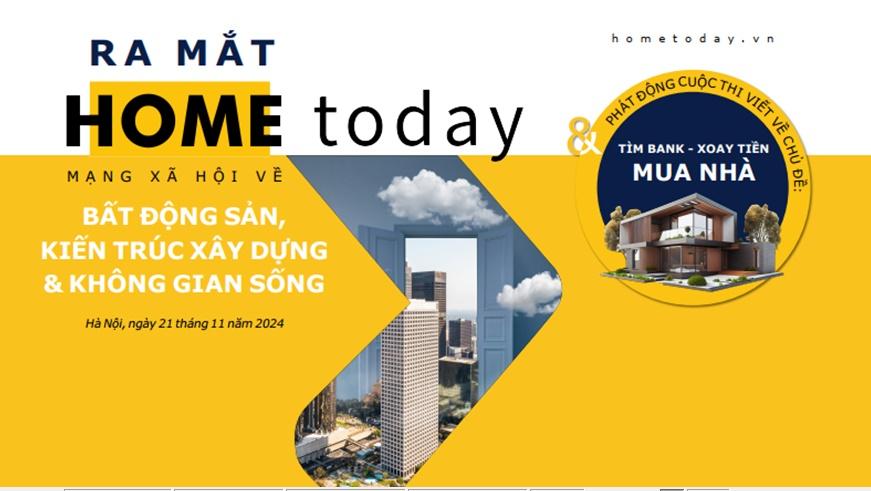 Sáng nay ra mắt mạng xã hội Home Today và phát động cuộc thi viết “Nhật ký xoay tiền mua nhà”