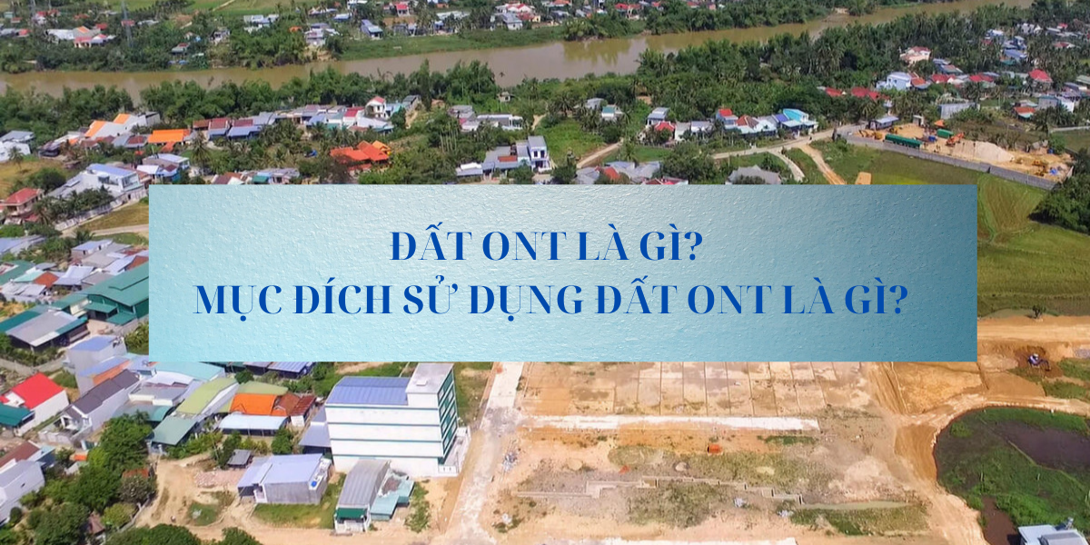 Đất ONT là gì? Mục đích sử dụng của đất ONT là gì?