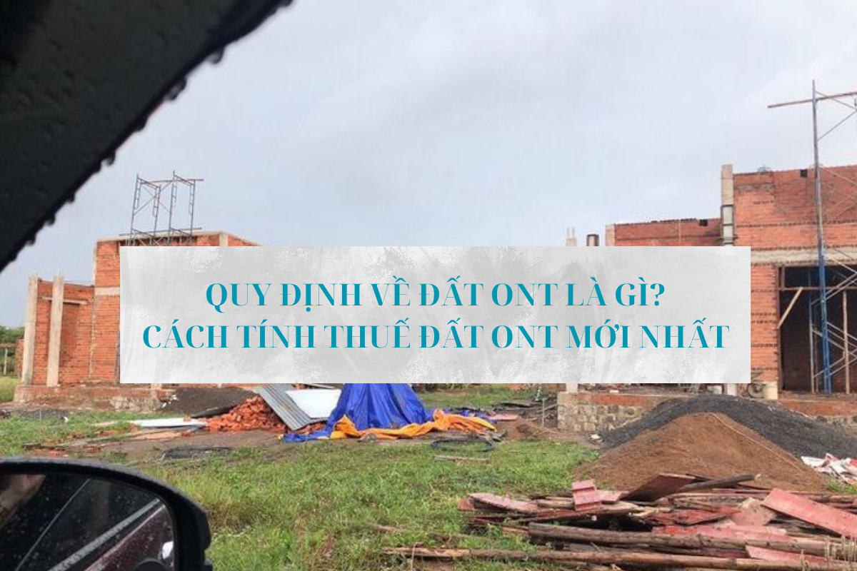 Quy định về đất ONT là gì? Cách tính thuế đất ONT mới nhất