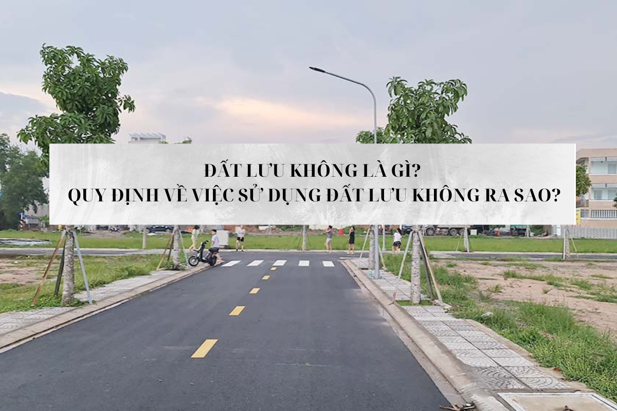 Đất lưu không là gì? Quy định về việc sử dụng đất lưu không ra sao?