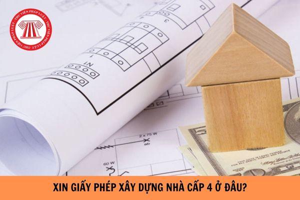 Xin giấy phép xây dựng nhà cấp 4 ở đâu? Chi tiết từ A-Z