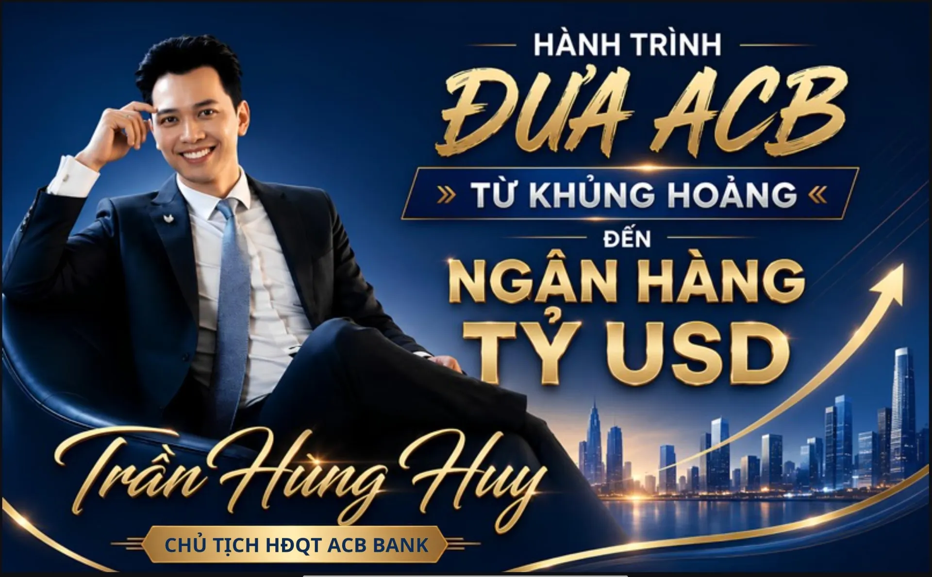 Trần Hùng Huy - Hành trình đưa ACB từ khủng hoảng đến ngân hàng tỷ USD