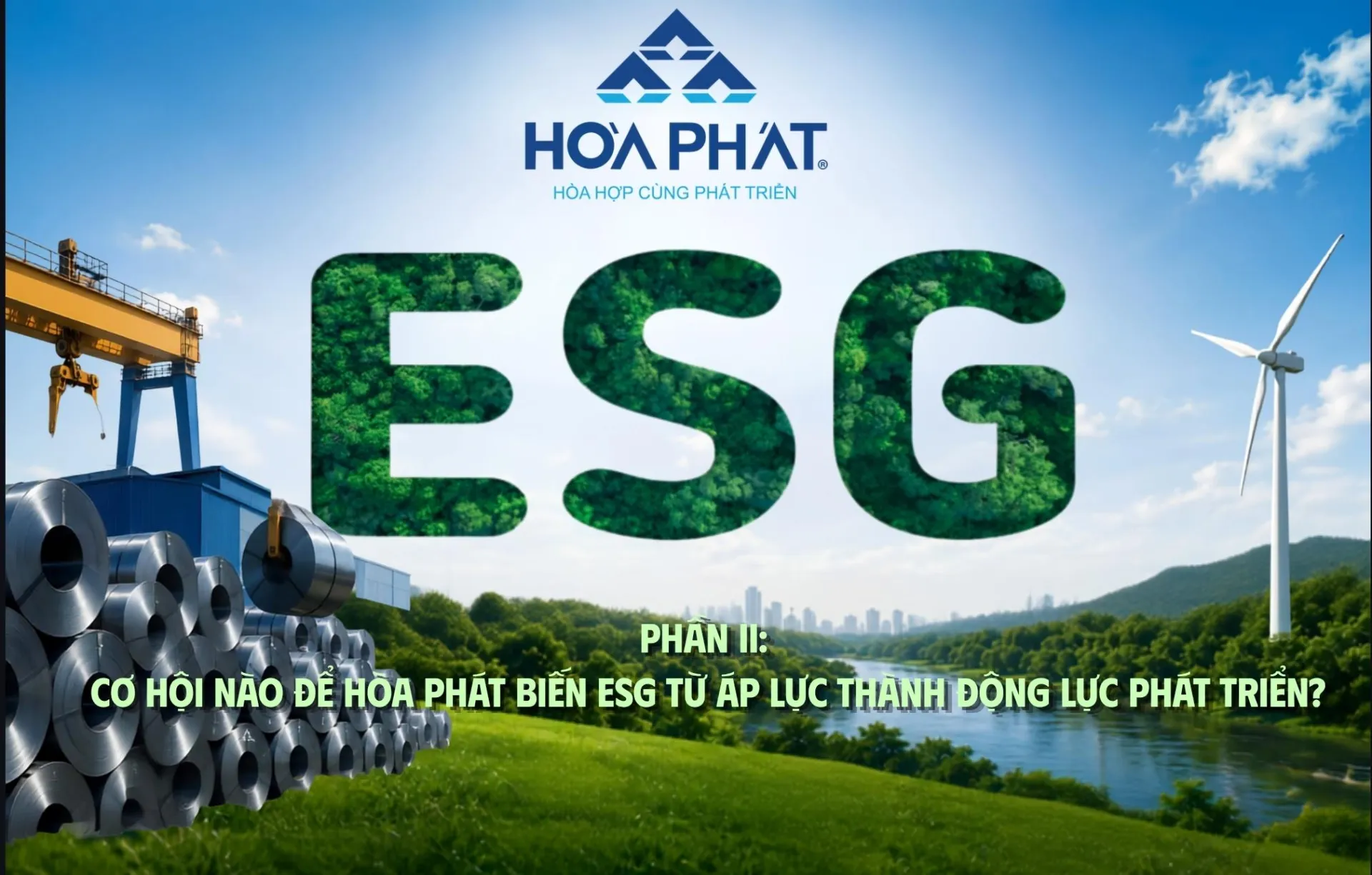 Doanh nghiệp Việt và hành trình ESG - Phần 2: Cơ hội nào để Hòa Phát biến ESG từ áp lực thành động lực phát triển?