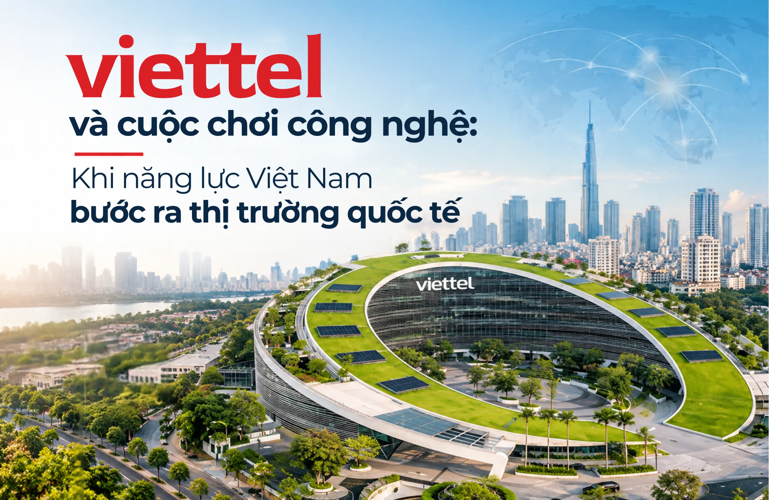 Viettel và 'cuộc chơi' công nghệ: Khi năng lực Việt Nam bước ra thị trường quốc tế