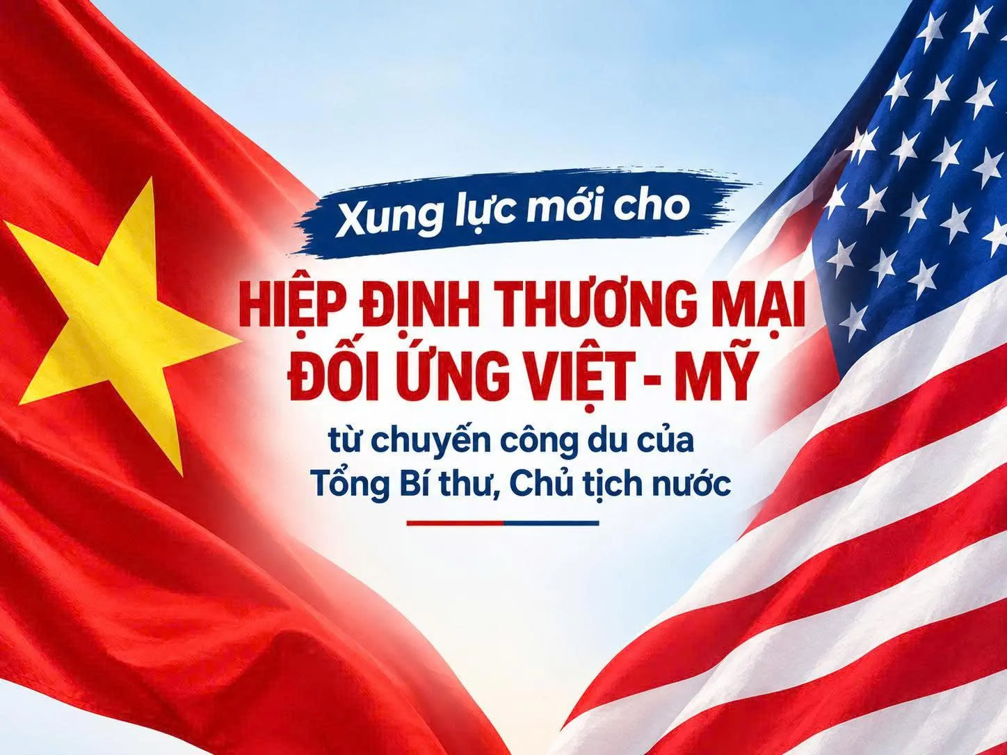 Xung lực mới cho Hiệp định thương mại đối ứng Việt Nam - Mỹ từ chuyến công du của Tổng Bí thư, Chủ tịch nước