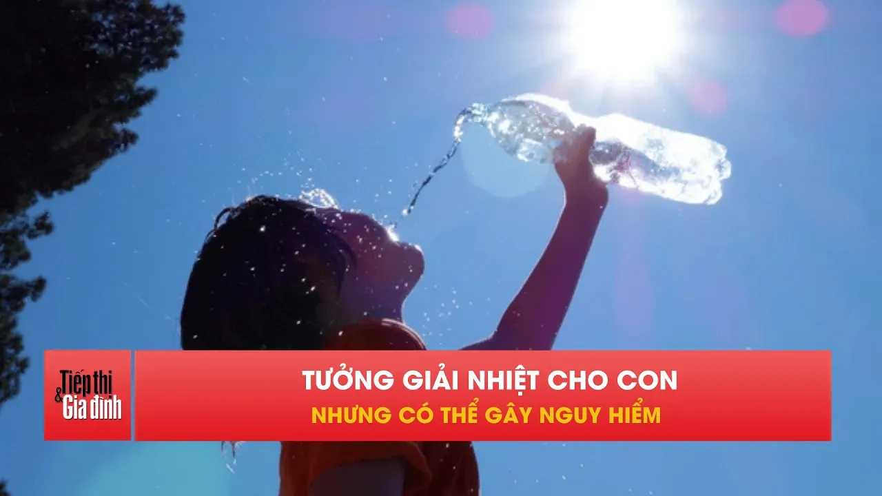 Sai lầm ngày nắng nóng có thể khiến trẻ nguy kịch