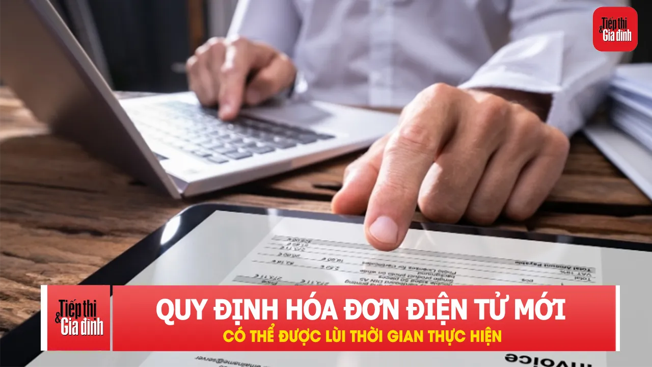 Đề xuất lùi thời điểm áp dụng quy định mới về hóa đơn điện tử