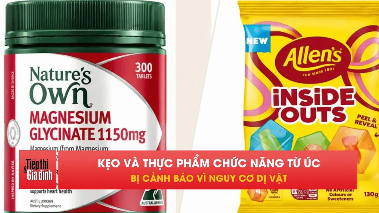 Cảnh báo khẩn: Thu hồi loạt thực phẩm chức năng, kẹo Úc