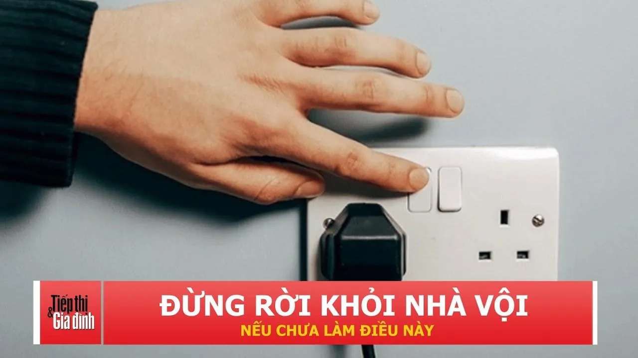Trước khi đi du lịch, hãy rút điện những thiết bị này để tránh rủi ro