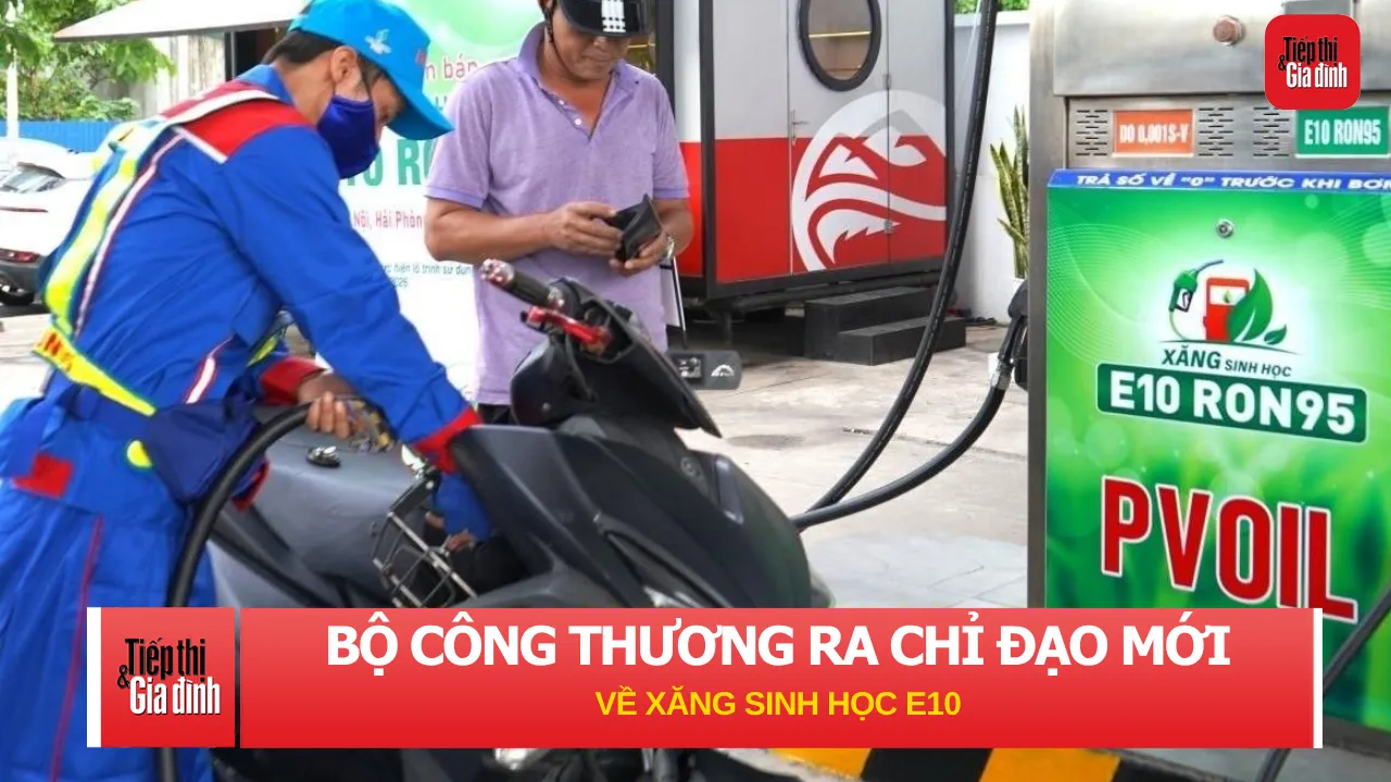 Bộ Công Thương ra chỉ đạo mới về xăng E10: Doanh nghiệp phải chia sẻ nguồn cung, lợi nhuận