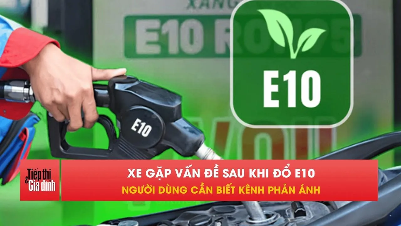 Dùng xăng E10 gặp sự cố, người dân phản ánh ở đâu?