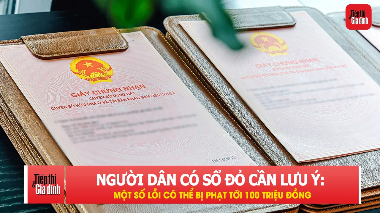 4 lỗi phổ biến về sổ đỏ có thể khiến người dân bị xử phạt