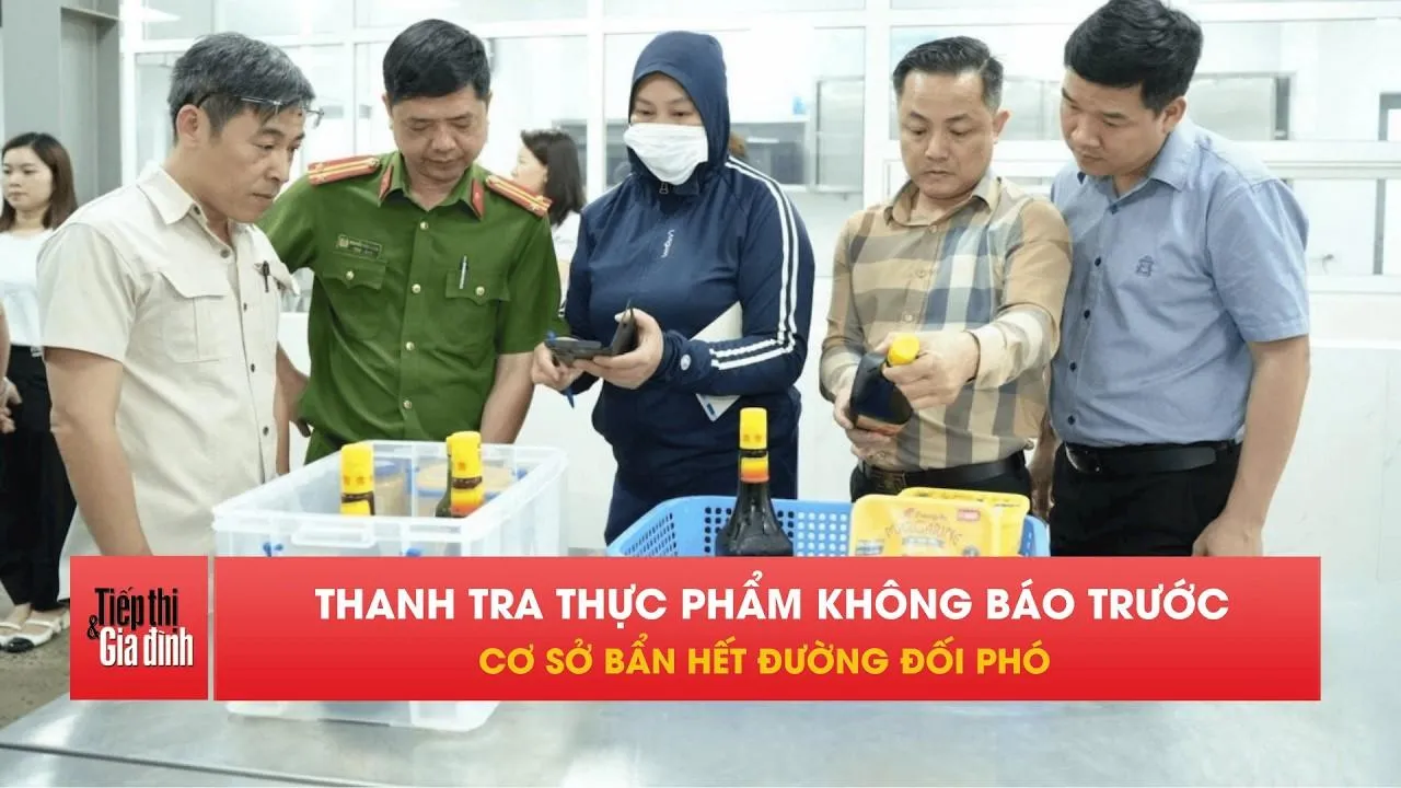 Các cơ sở thực phẩm sắp bị kiểm tra bất ngờ, không kịp trở tay