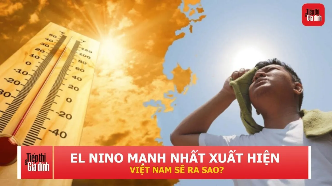 El Nino siêu mạnh xuất hiện, Việt Nam có đối mặt nắng nóng kéo dài?