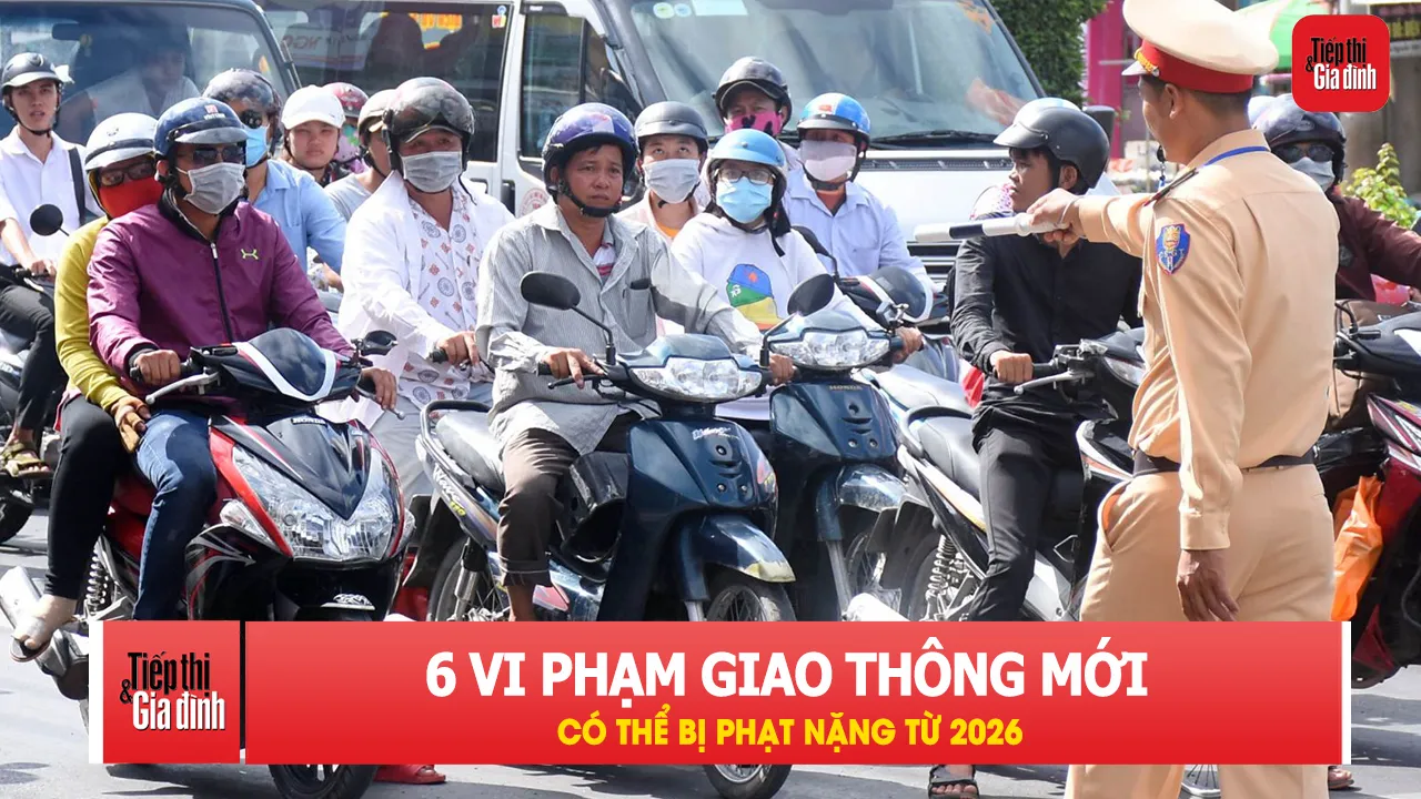 Từ năm 2026, 6 lỗi vi phạm giao thông mới bắt đầu bị xử phạt