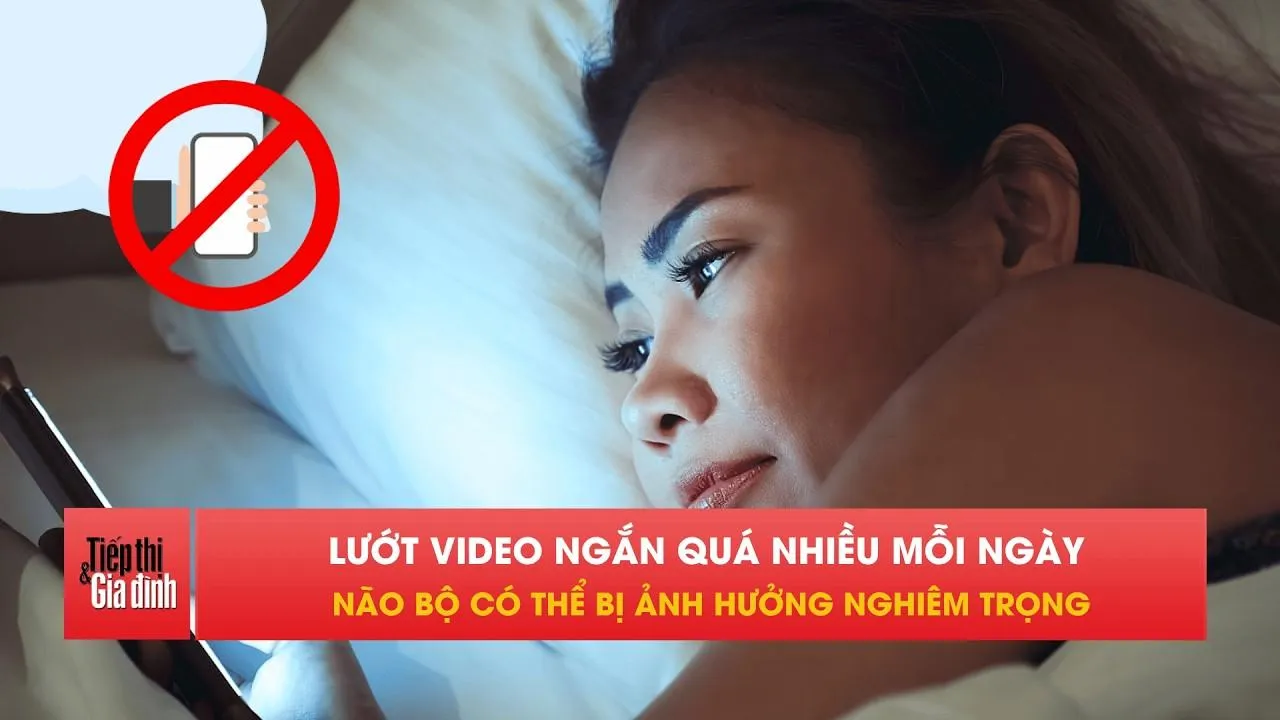 Nghiện video ngắn âm thầm hủy hoại não bộ, bác sĩ cảnh báo