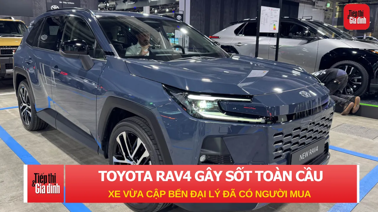 Toyota RAV4 gây sốt toàn cầu: Xe vừa cập bến đại lý đã có người mua