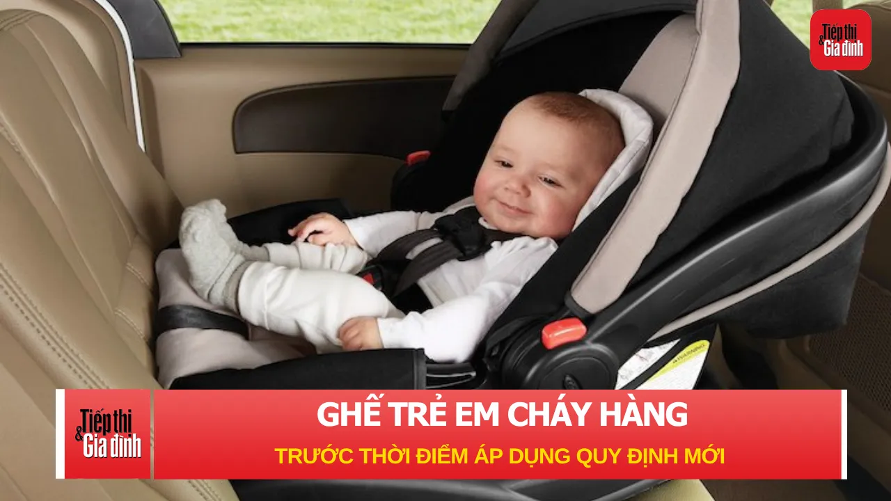 Ghế trẻ em ô tô 'cháy hàng' trước thời điểm áp dụng quy định mới