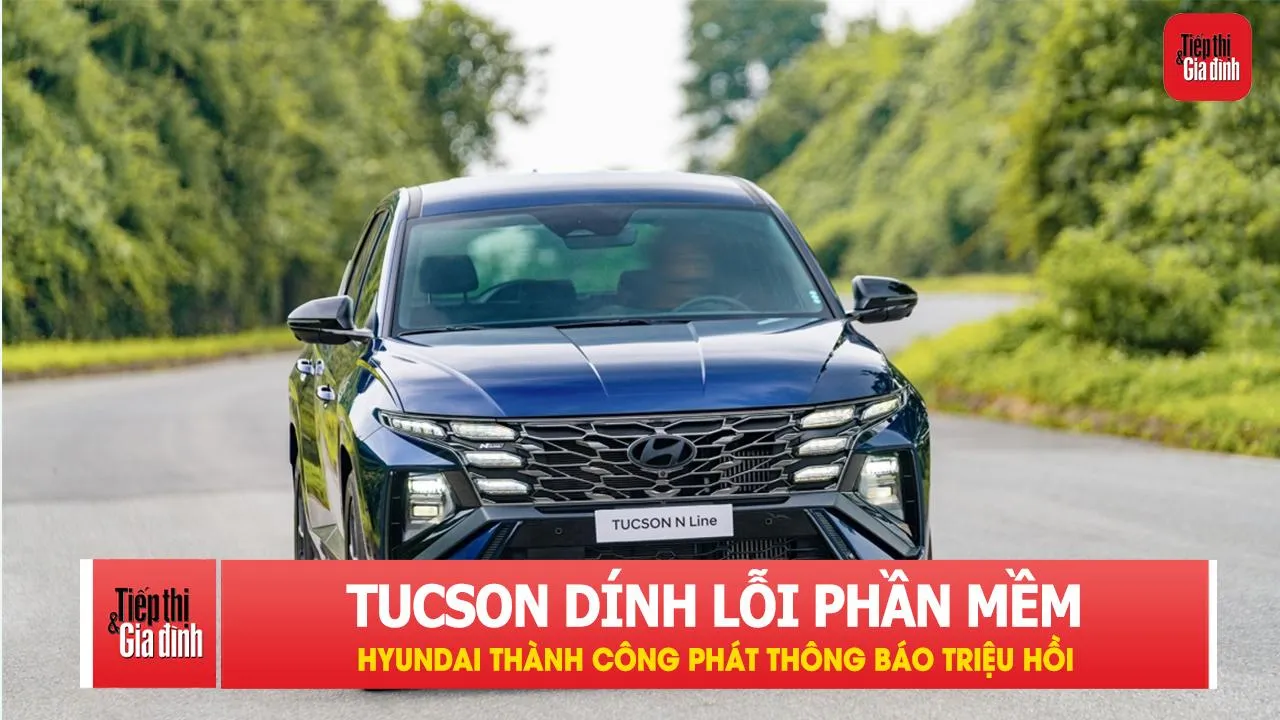 Tucson dính lỗi phần mềm: Hyundai Thành Công phát thông báo triệu hồi