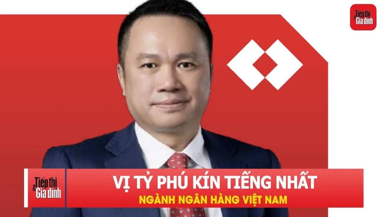 Vị tỷ phú kín tiếng trong ngành ngân hàng Việt Nam