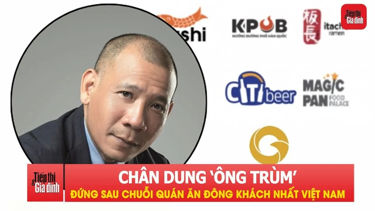 Chân dung 'ông trùm' đứng sau chuỗi nhà hàng lớn nhất Việt Nam