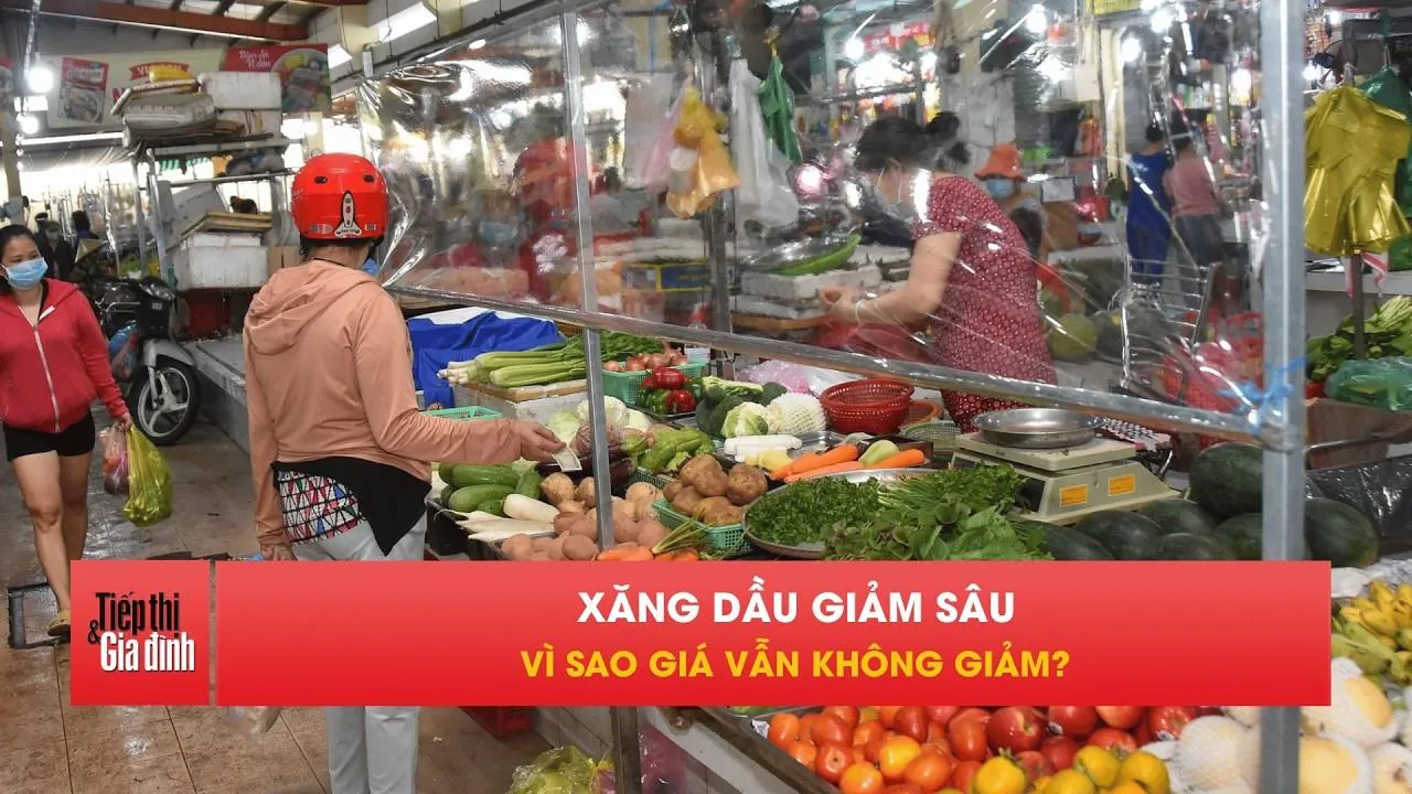 Xăng giảm mạnh nhưng giá hàng hóa vẫn neo cao, vì sao?