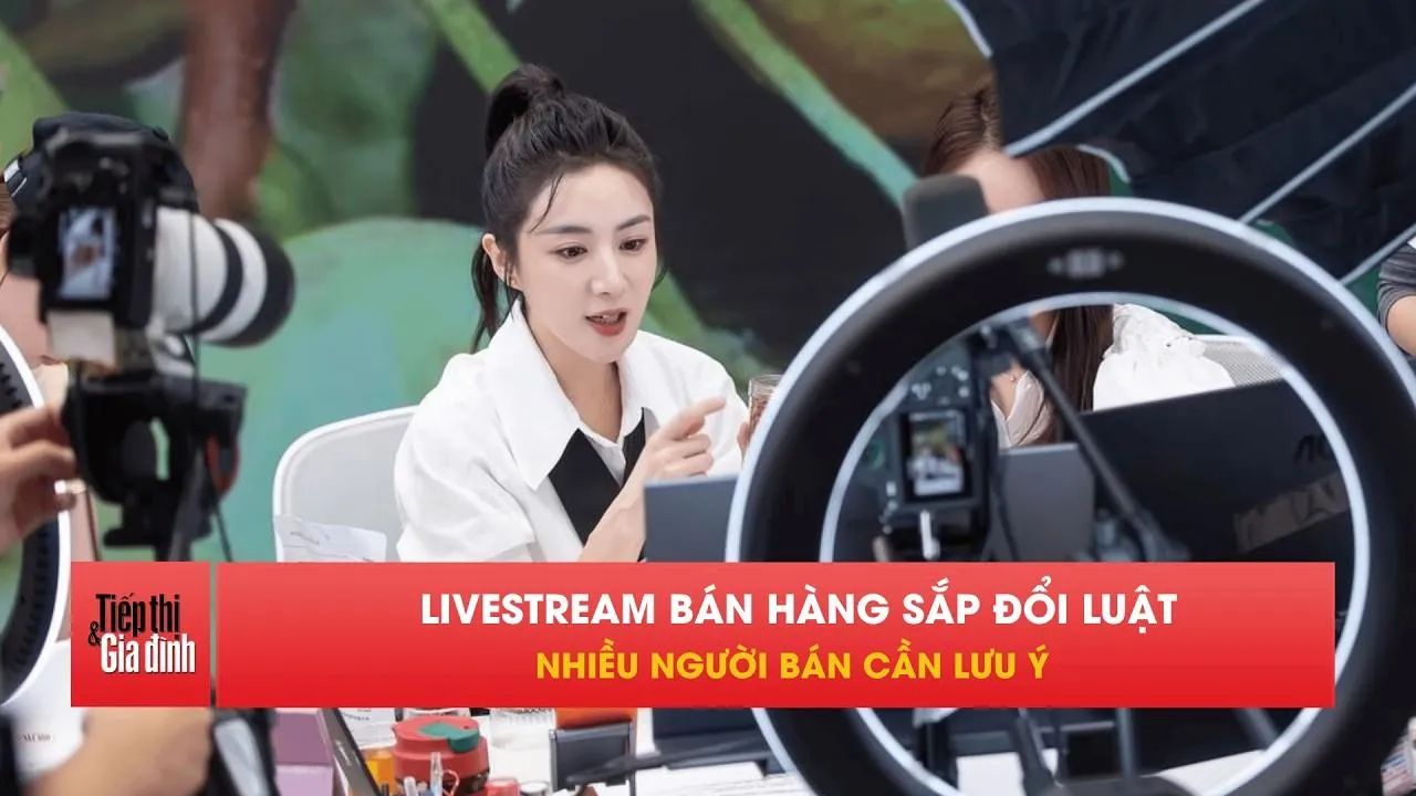 Từ 1/7: Livestream bán hàng sẽ bị siết chặt hơn