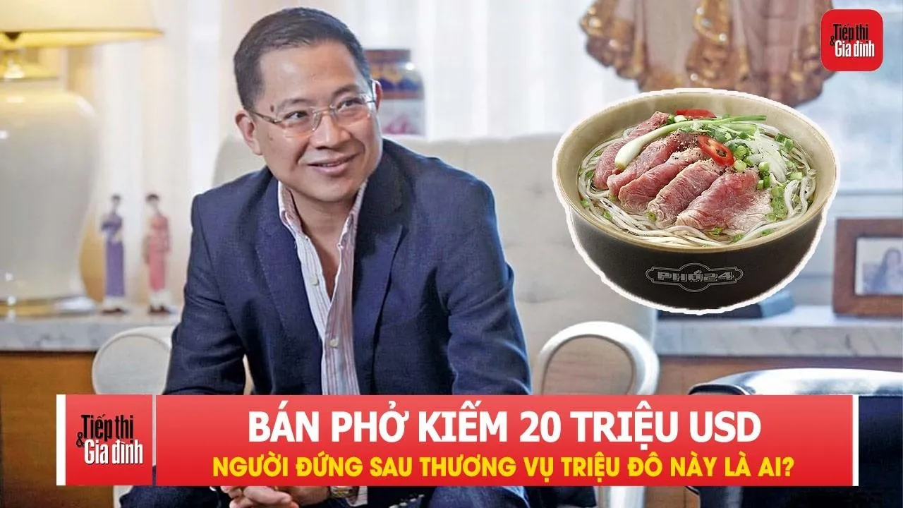 Người kiếm 20 triệu USD nhờ bán… phở là ai?
