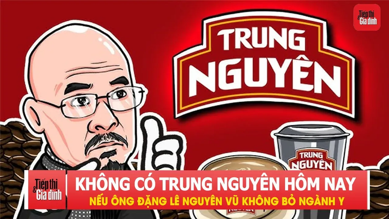 Nếu ông Đặng Lê Nguyên Vũ không bỏ ngành y, có lẽ đã không có Trung Nguyên ngày hôm nay