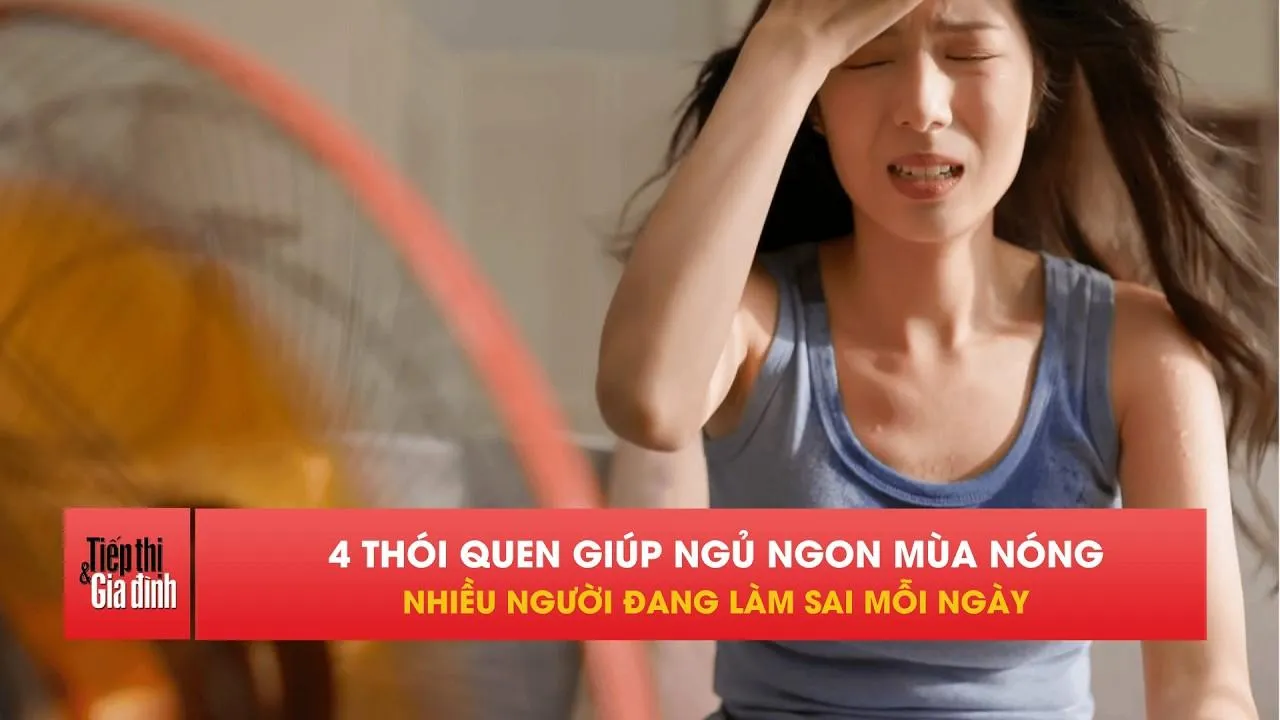 Mất ngủ mùa hè? Bác sĩ chỉ cách ngủ ngon không cần thuốc