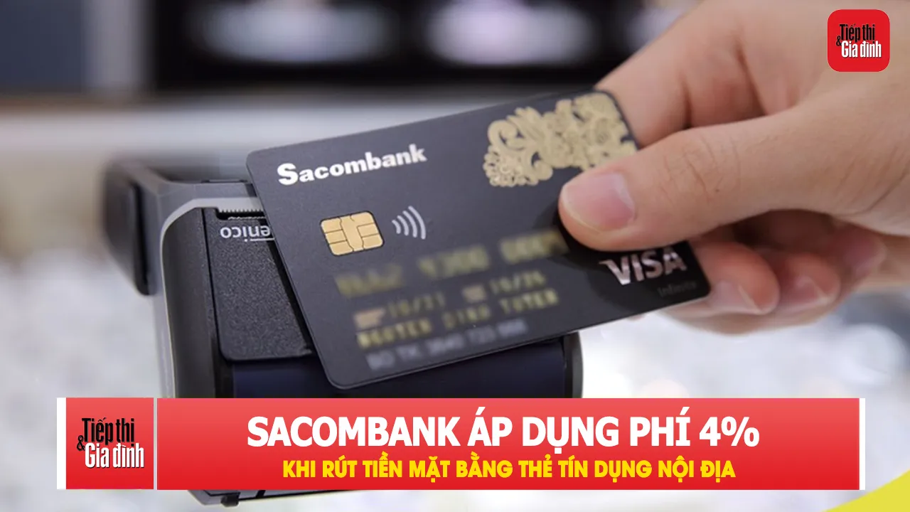 Sacombank thu phí 4% khi rút tiền mặt bằng thẻ tín dụng
