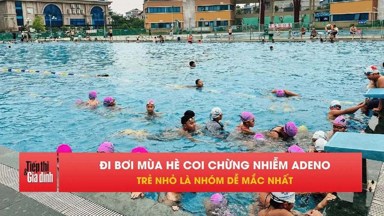 Cảnh báo virus Adeno đang tăng mạnh, bể bơi dễ thành ổ lây