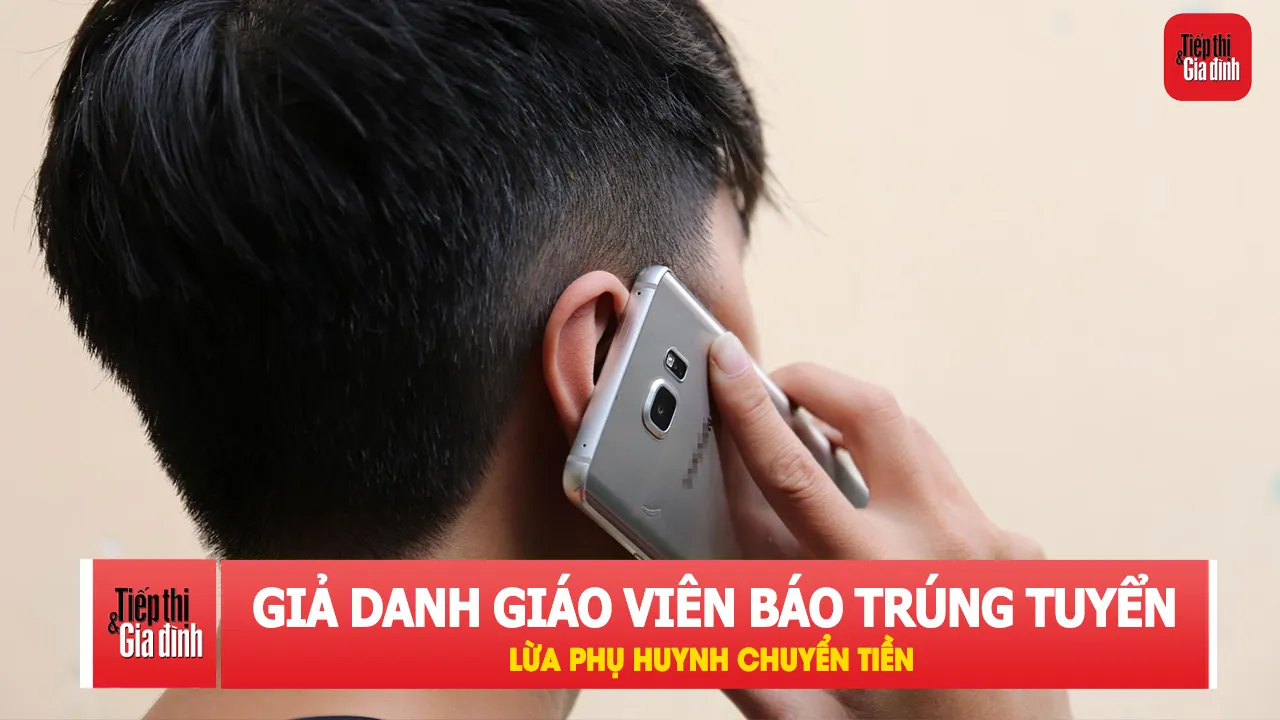 Phụ huynh cần lưu ý chiêu lừa đảo tinh vi trong mùa tuyển sinh