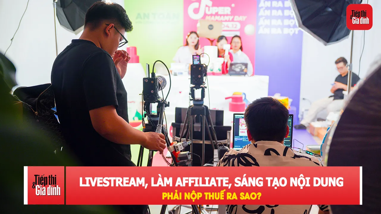 Livestream, làm affiliate, sáng tạo nội dung phải nộp thuế ra sao?