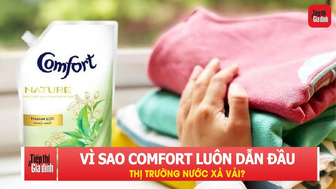 Vì sao Comfort luôn dẫn đầu thị trường nước xả vải?