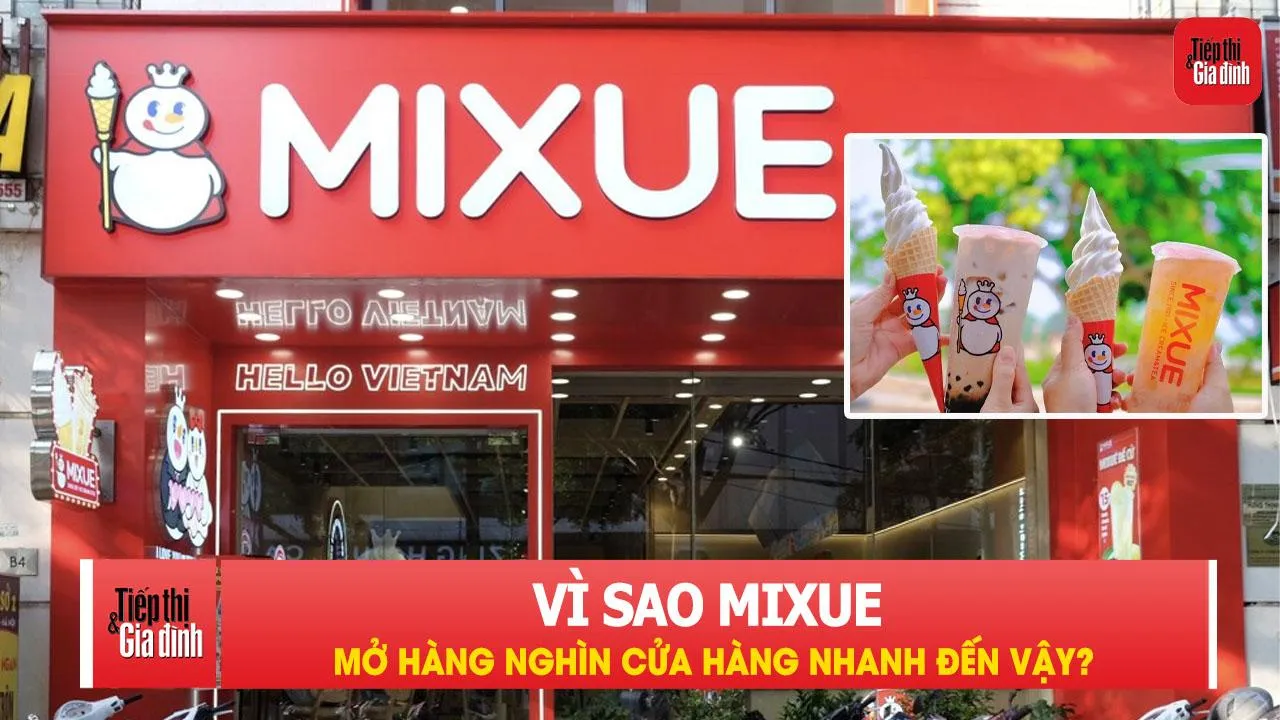 Vì sao Mixue mở hàng nghìn cửa hàng nhanh đến vậy?