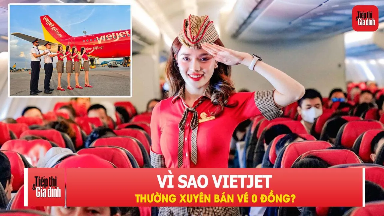 Vì sao Vietjet thường xuyên bán vé 0 đồng?