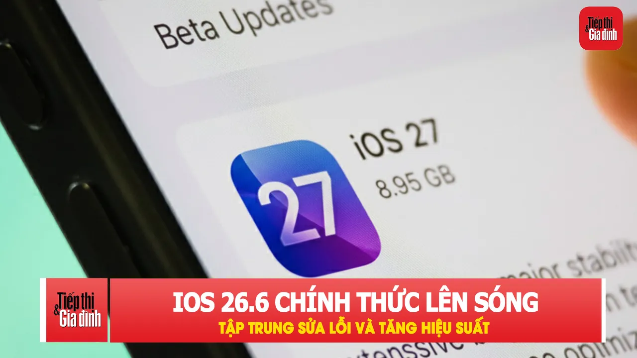 Apple tung iOS 26.6 trước thềm iOS 27