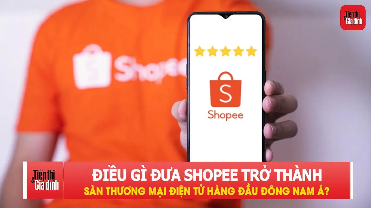Điều gì đưa Shopee trở thành sàn thương mại điện tử hàng đầu Đông Nam Á?