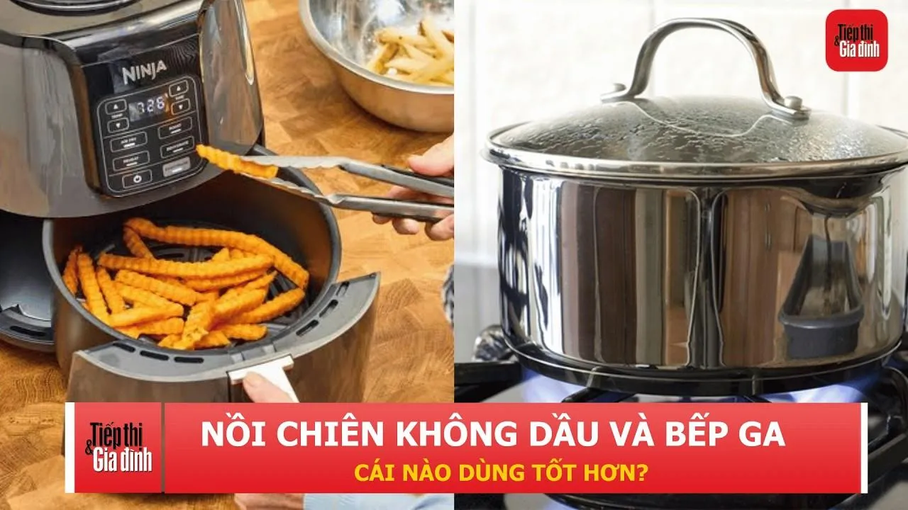 Nồi chiên không dầu hay bếp gas giữ dinh dưỡng tốt hơn? Chuyên gia đưa ra câu trả lời bất ngờ