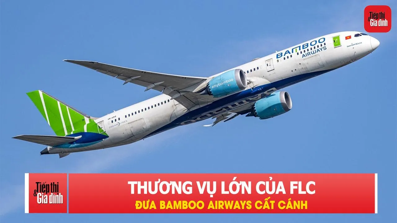 Nhìn lại thương vụ lớn của FLC đưa Bamboo Airways cất cánh