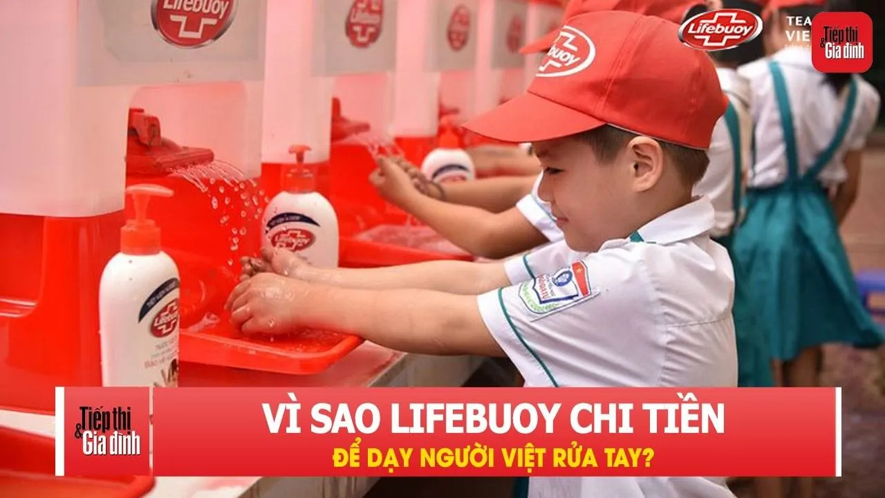 Vì sao Lifebuoy chi tiền để dạy người Việt rửa tay?
